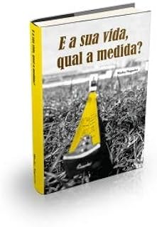 E a sua vida qual a medida?