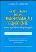 As Sete Etapas De Uma Transformacao Consciente - Ritos Espirituais De Passagem