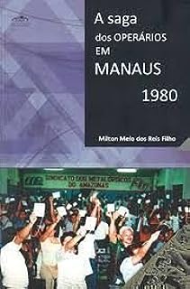 A Saga dos Operários Em Manaus 1980