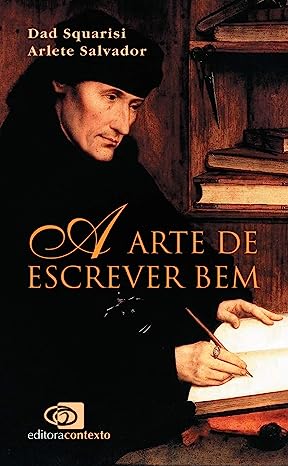 A Arte de Escrever Bem - Um guia para jornalistas e profissionais do texto