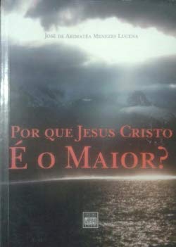 Por Que Jesus Cristo E O Maior?