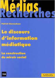le discours d'information mediatique - la construction du miroir social