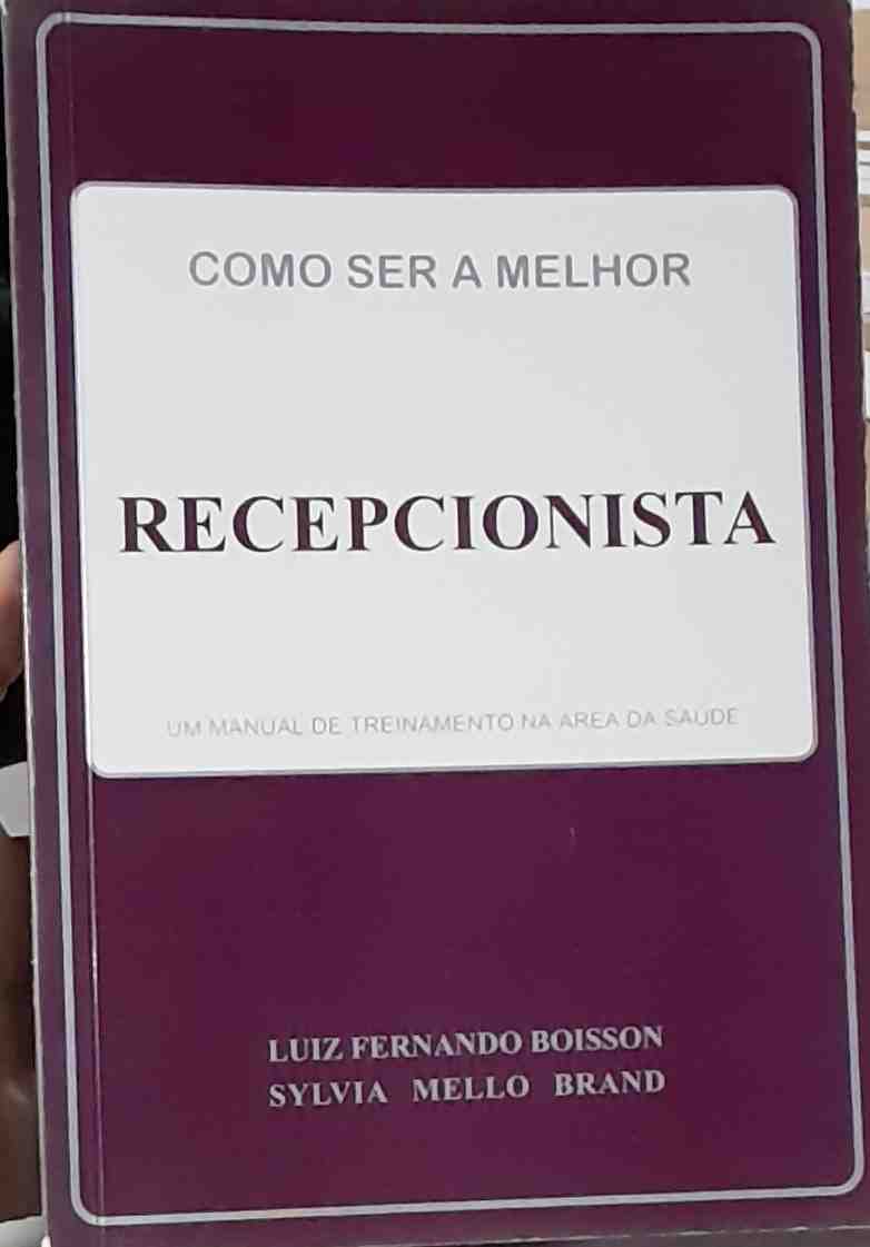 como ser a melhor recepcionista - um manual de treinamento na area da saude