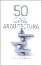 50 Cosas Que Hay Que Saber Sobre Arquitectura