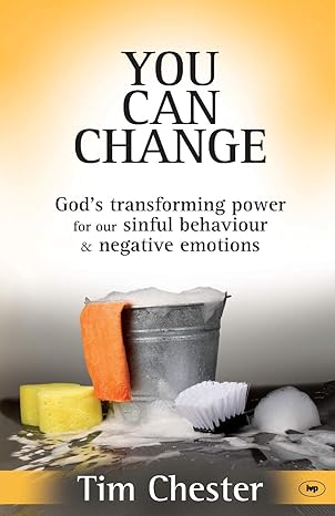 You Can Change - God's Transforming Power For Our Sinful Behaviour And Negative Emotions