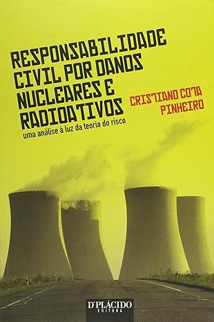 Responsabilidade Civil por Danos Nucleares e Radioativos - uma Análise à luz da Teoria do Risco