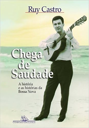 Chega de saudade - a historia e as historias da bossa nova