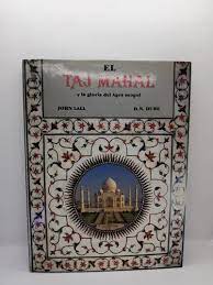 el taj mahal - y la gloria del agra mogol