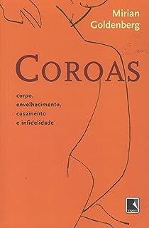 Coroas - corpo, envelhecimento, casamento e infidelidade