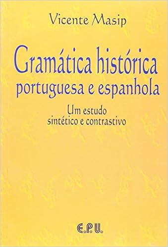 Gramática Histórica Portuguesa e Espanhola - Um Estudo Sintético e Contrastivo