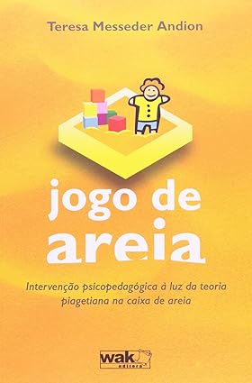 Jogo de Areia - Intervenção Psicopedagógica à Luz da Teoria Piagetiana na Caixa de Areia