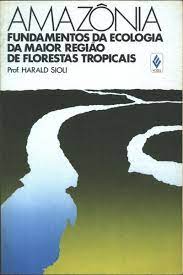 Amazônia Fundamentos da Ecologia da Maior Região de Florestas Tropicais