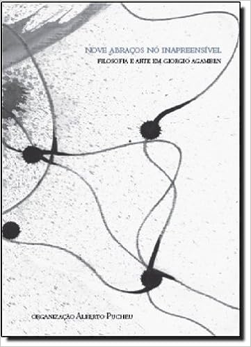 Nove Abraços no Inapreensível - Filosofia e Arte em Giorgio Agamben