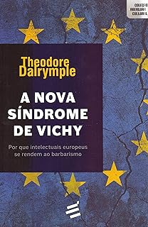 A nova síndrome de Vichy - Por que intelectuais europeus se rendem ao barbarismo