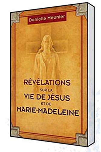 Révélations Sur La Vie De Jésus Et De Marie-madeleine
