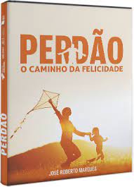 Perdão - o Caminho da Felicidade
