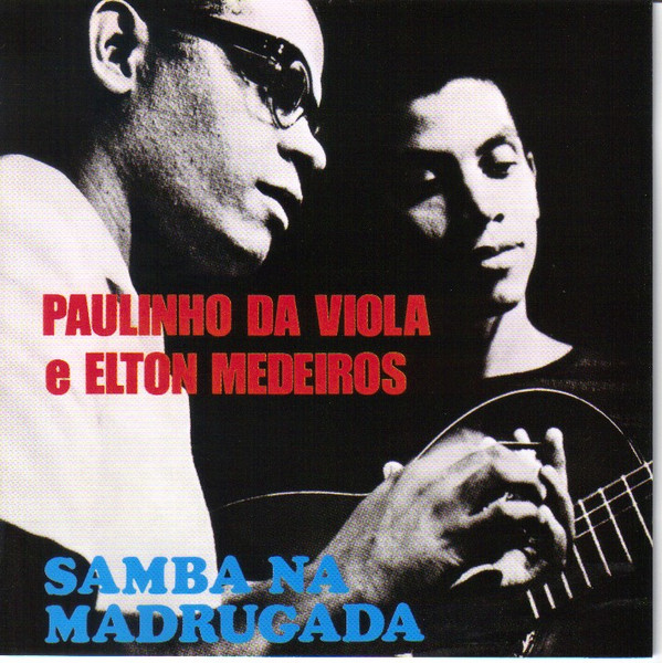 Paulinho Da Viola E Elton Medeiros — Samba Na Madrugada