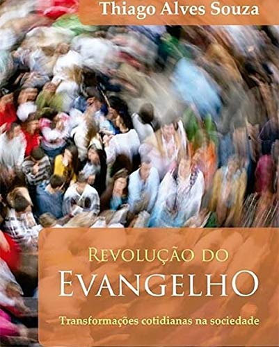 Revolução do Evangelho - Transformações cotidianas na sociedade