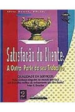 Satisfacao Do Cliente - A Outra Parte Do Seu Trabalho