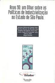 Anos 90 - Um Olhar Sobre as Políticas de Industrialização no Estado de São Paulo