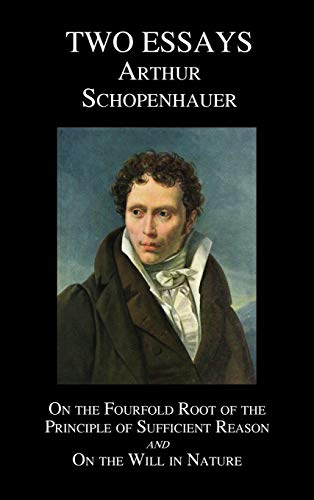 On the Fourfold Root of the Principle of Sufficient Reason, and on the Will in Nature - Two Essays