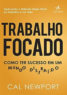 Trabalho focado como ter sucesso em um mundo distraído