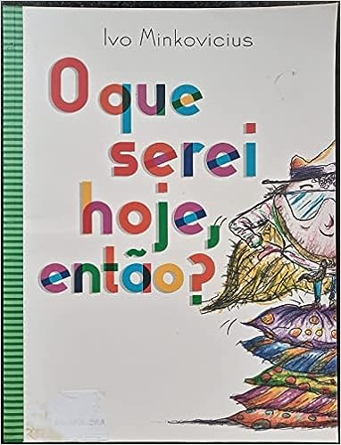 O Que Serei Hoje Então?