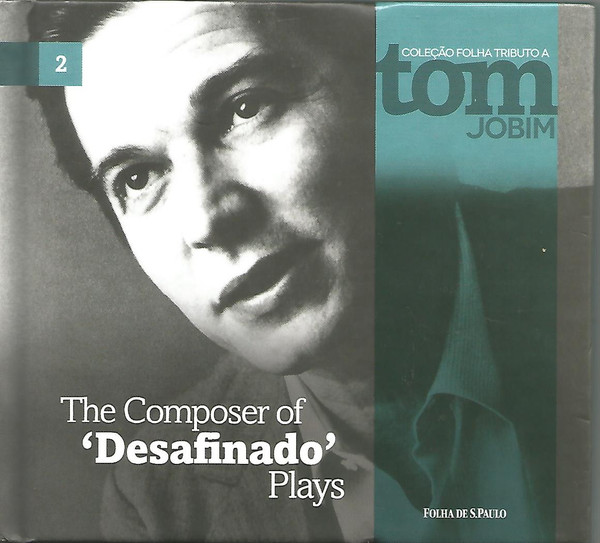 Tom Jobim — The Composer Of "Desafinado" Plays