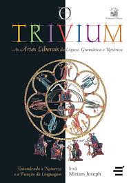 O Trivium - As Artes Liberais Da Logica Da Gramatica E Da Retorica