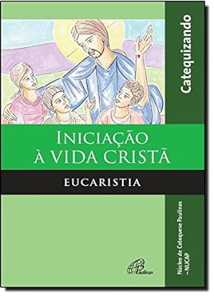 Iniciacao A Vida Crista - Eucaristia