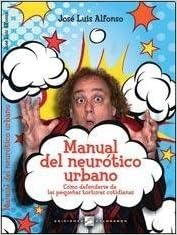 Manual Del Neurotico Urbano - como defenderse de las pequenas torturas cotidianas