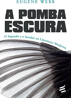 A Pomba Escura - o Sagrado e o Secular na Literatura Moderna