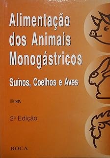 Alimentaçao Dos Animais Monogastricos - Suínos Coelhos e Aves