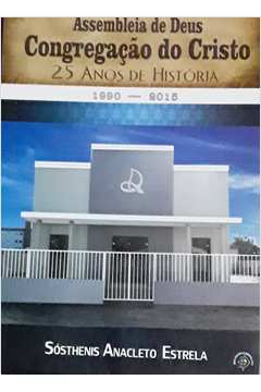 Assembleia de Deus Congregação do Cristo 1990-2015 - 25 Anos de História