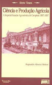 Ciência E Produção Agrícola - a imperial estação agronômica de campinas 1887-1897