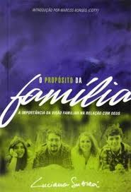 O Proposito Da Familia - A Importancia Da Visao Familiar Na Relacao Com Deus