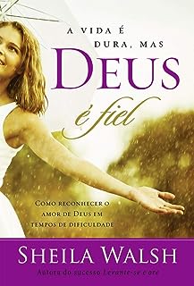 A vida é dura mas Deus é fiel