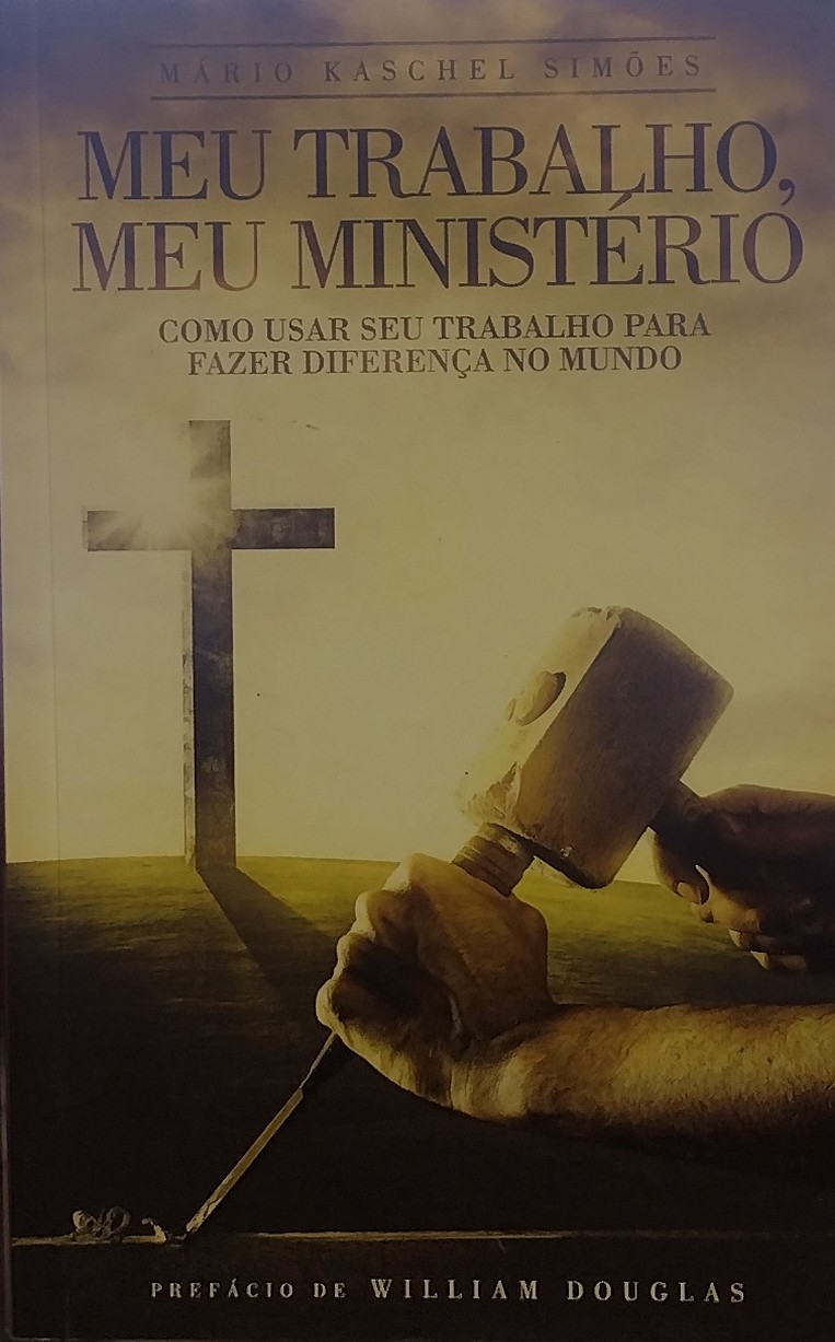 Meu Trabalho, Meu Ministério - Como Usar Seu Trabalho para Fazer Diferença no Mundo