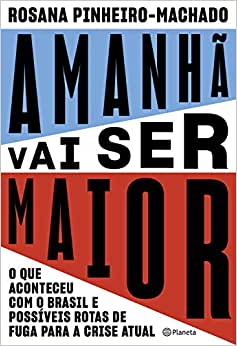 Amanhã vai ser maior - O que aconteceu com o Brasil e possíveis rotas de fuga para a crise atual