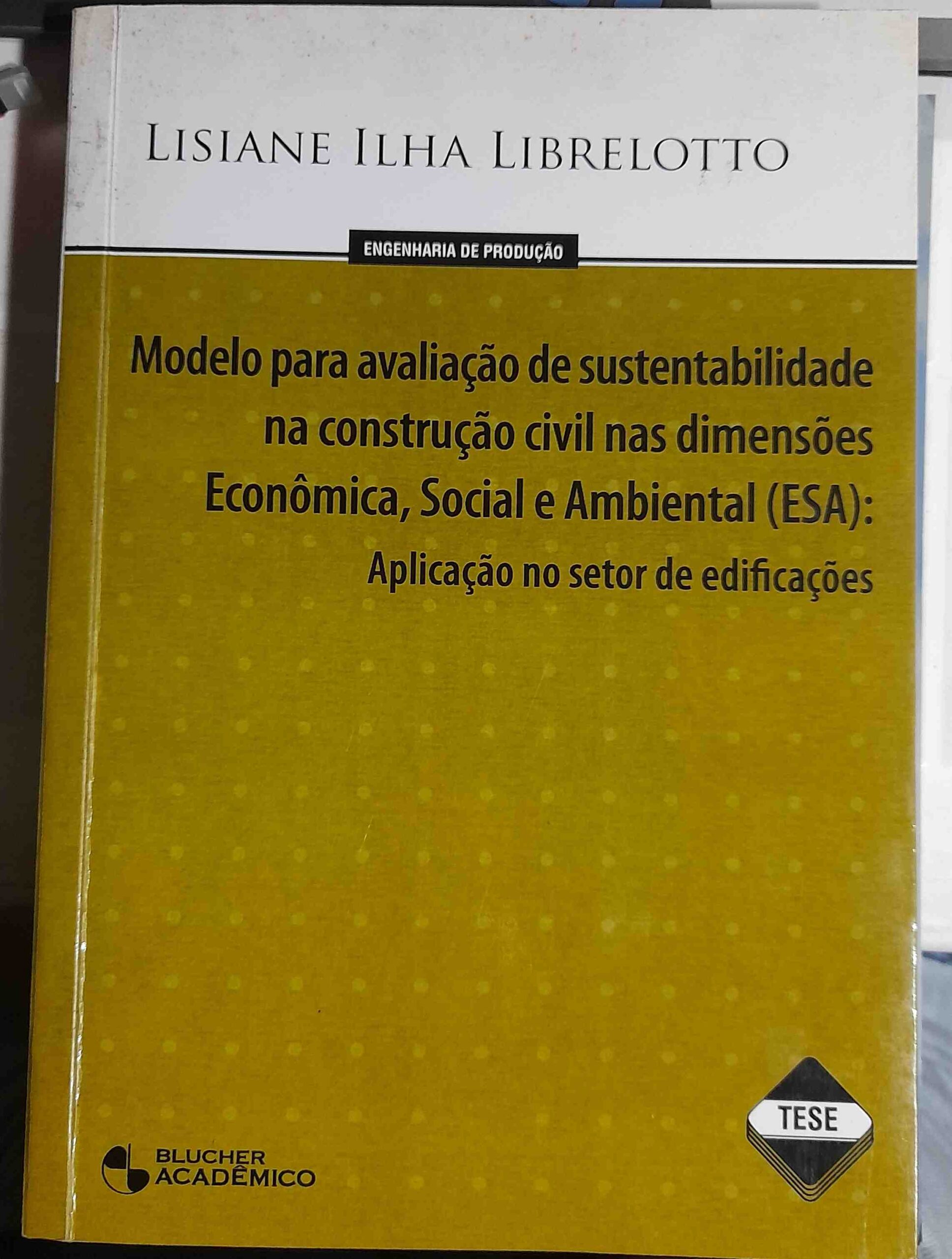 Modelo Para Avaliacao de Sustentabilidade na Construcao Civil nas Dimensoes Economica, Social e Ambiental (ESA) - Aplicacao no Setor de Edificacoes