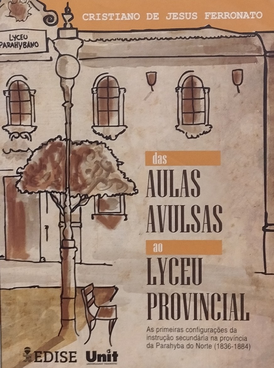 Das Aulas Avulsas ao Lyceu Provincial - As Primeiras Configurações da Instrução Secundária na Província da Parahyba do Norte 1836-1884