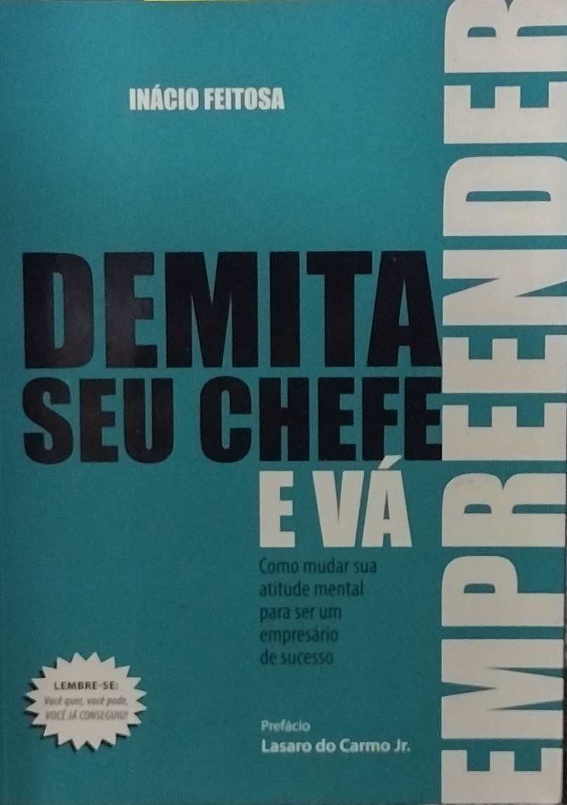 Demita Seu Chefe e Vá Empreender - Como Mudar Sua Atitude Mental para Ser um Empresário de Sucesso