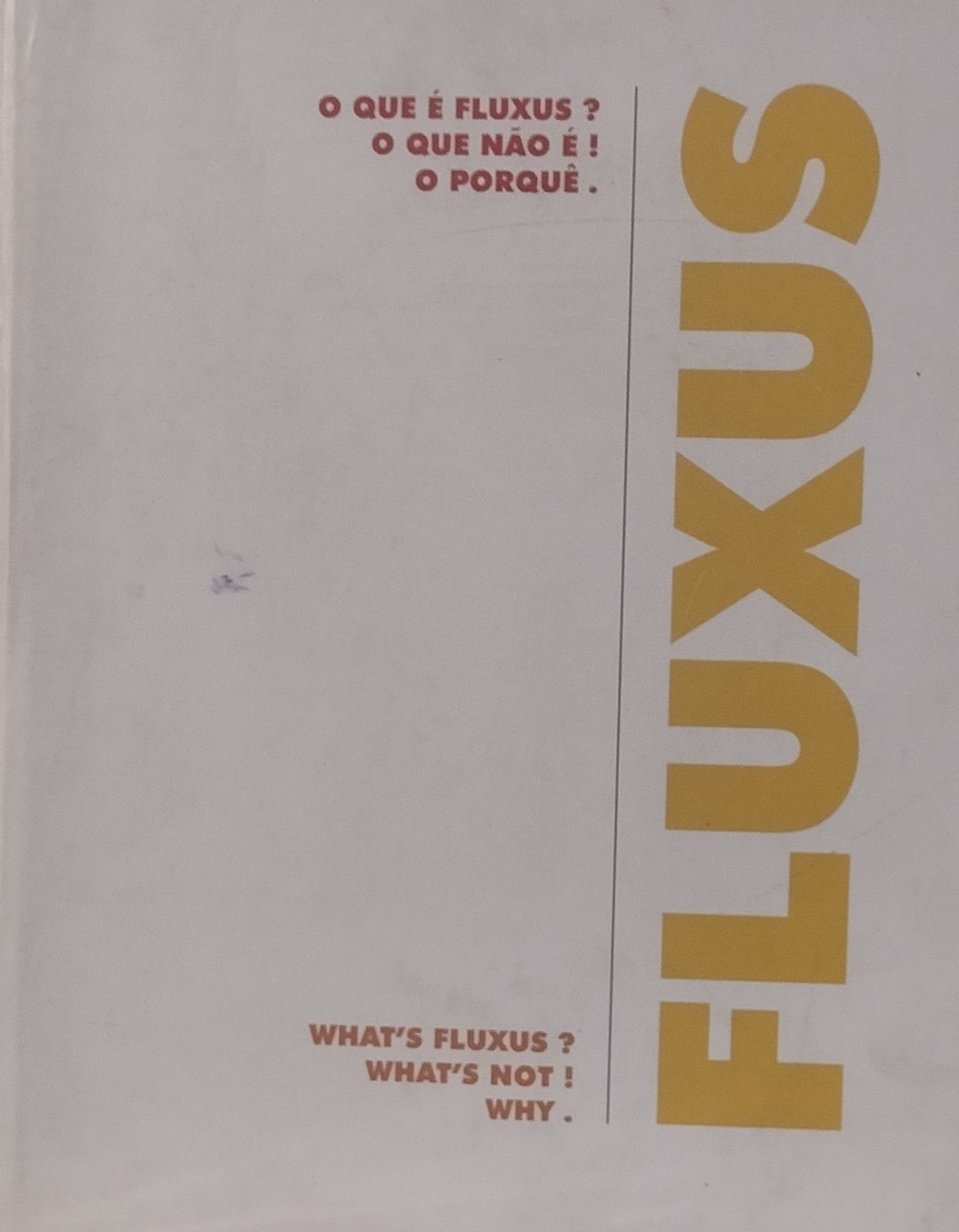 O Que é Fluxus? O Que não é! O Porquê / What's Fluxus? What's Not! Why.