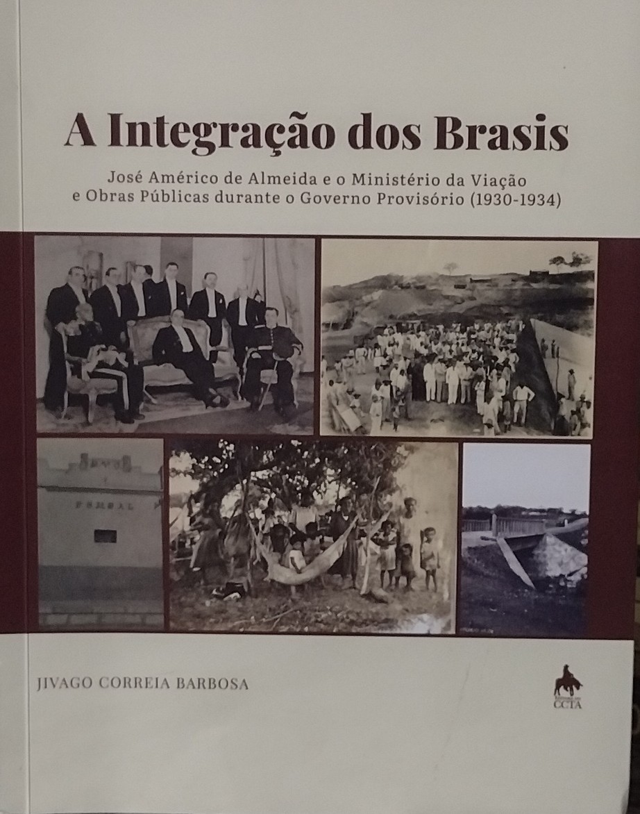 A Integração dos Brasis - José Américo de Almeida e o Ministério da Viação e Obras Públicas Durante o Governo Provisório 1930-1934