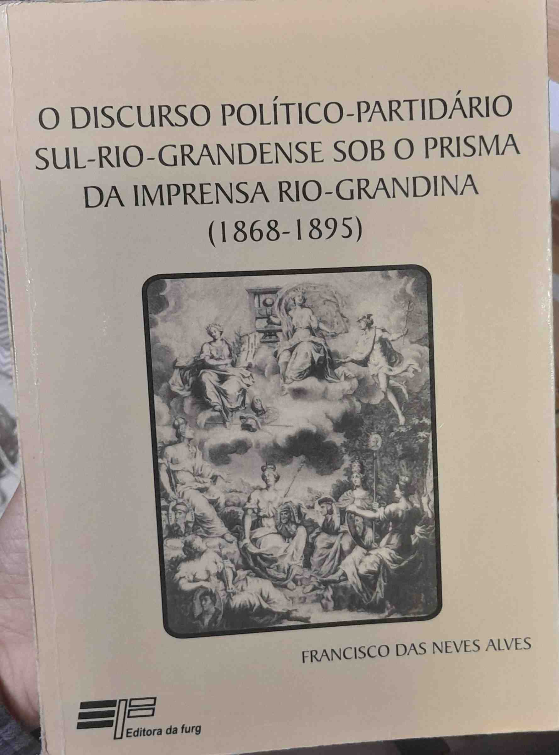 O Discurso Politico-Partidario Sul-Rio-Grandense Sob O Prisma da Imprensa Rio-Grandina 1868-1895