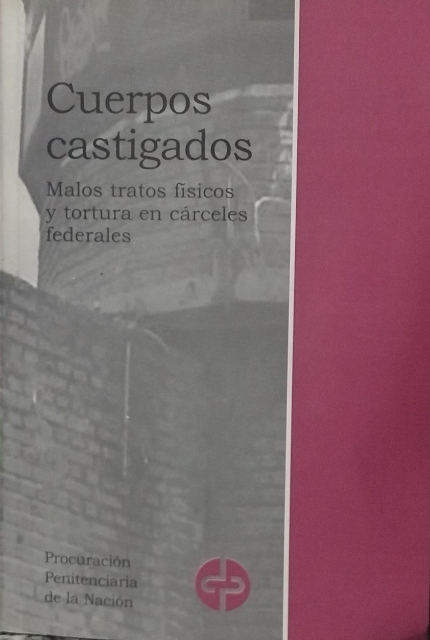 Cuerpos Castigados - Malos Tratos Físicos y Tortura en Cárceles Federales