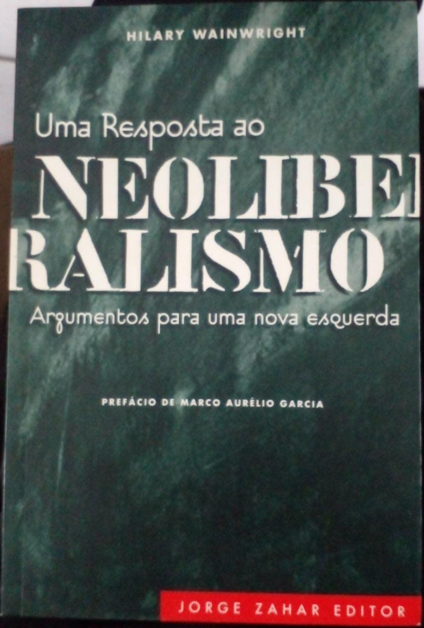 Uma Resposta Ao Neoliberalismo - Argumentos Para Uma Nova Esquerda