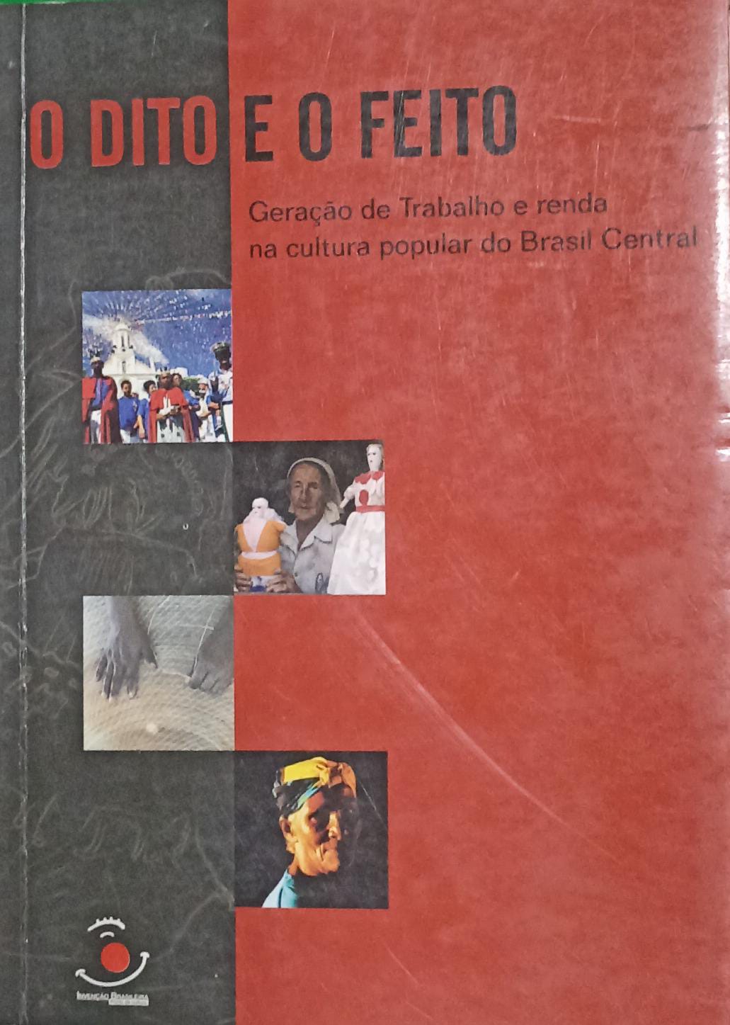 Dito E O Feito, O - Geracao De Trabalho E Renda Na Cultura Popular Do Brasil Central