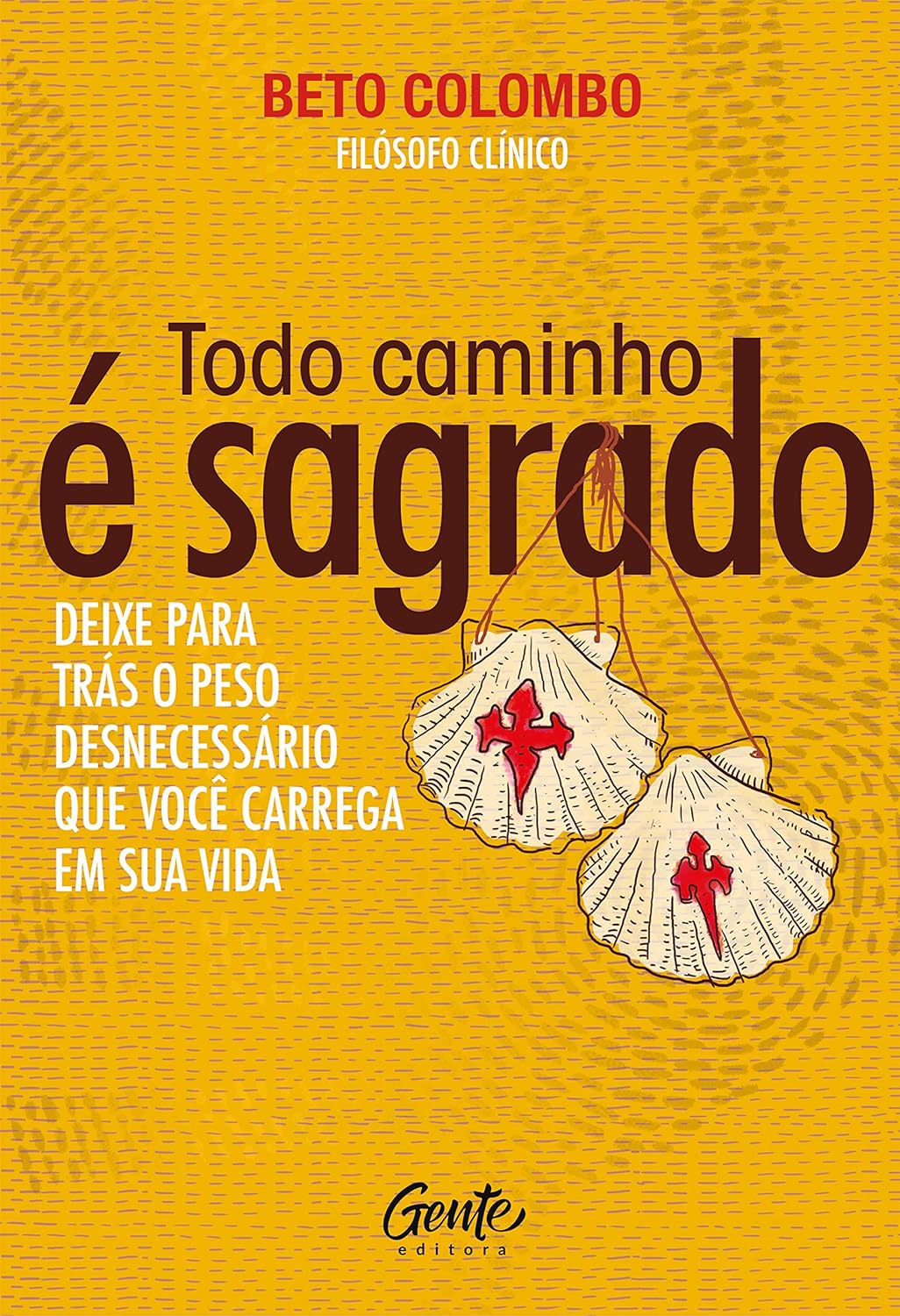 Todo caminho e sagrado - Deixe para tras o peso desnecessario que voce carrega em sua vida