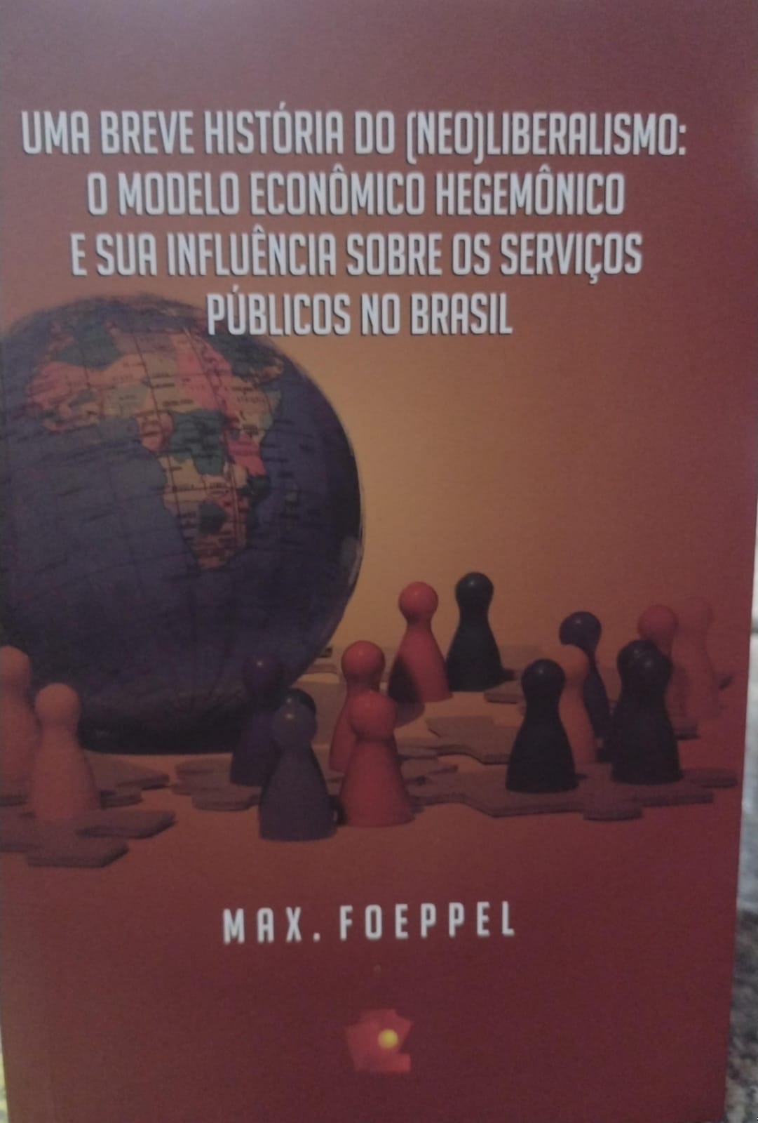 Uma Breve História do (neo)liberalismo - o Modelo Econômico Hegemonico e sua influencia sobre os servicos publicos no brasil